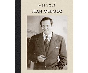 Mes vols Jean Mermoz - Serge Boichot et Laurent Abad